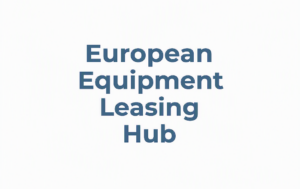 European Equipment Leasing Hub, everything a supplier, Vendor, or OEM needs about European Equipment leasing